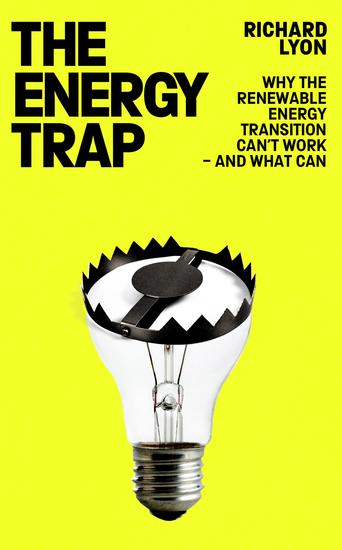 The Energy Trap - Why the renewable energy transition can't work – and what can - cover