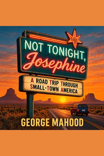 Not Tonight Josephine - A Road Trip Through Small-Town America - cover