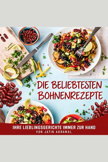 Die beliebtesten Bohnenrezepte - Ihre Lieblingsrezepte immer griffbereit! - cover