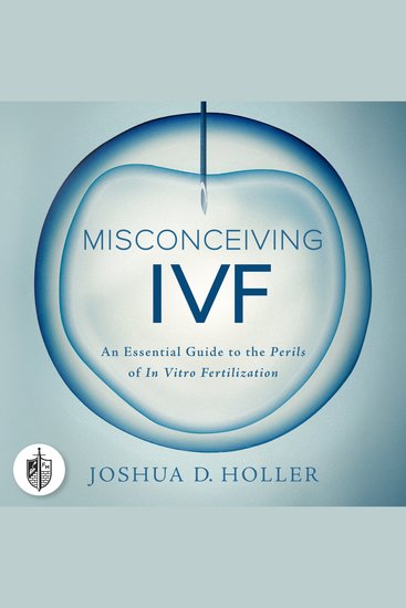Misconceiving IVF - An Essential Guide to the Perils of In Vitro Fertilization - cover