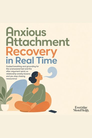 Anxious Attachment Recovery in Real Time - Guided Breathing and Grounding for the Unanswered Text and the After Argument Spiral so Relationship Anxiety Loosens and You Stop Chasing Reassurance - cover