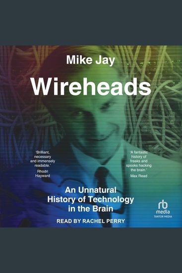 Wireheads - An Unnatural History of Technology in the Brain - cover