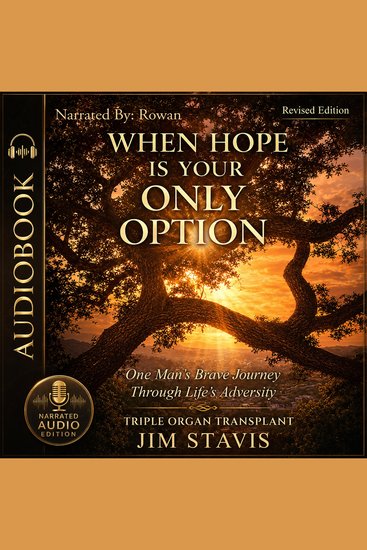 When Hope Is Your Only Option - One Man's Brave Journey Through Life's Adversity: Triple Organ Transplant - cover