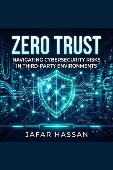 Zero Trust - Navigating Cybersecurity Risks in Third-Party Environments - cover