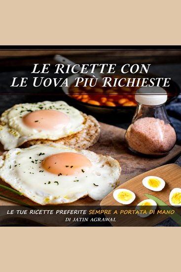 Le Ricette con le Uova Più Richieste - Le tue ricette preferite sempre a portata di mano - cover