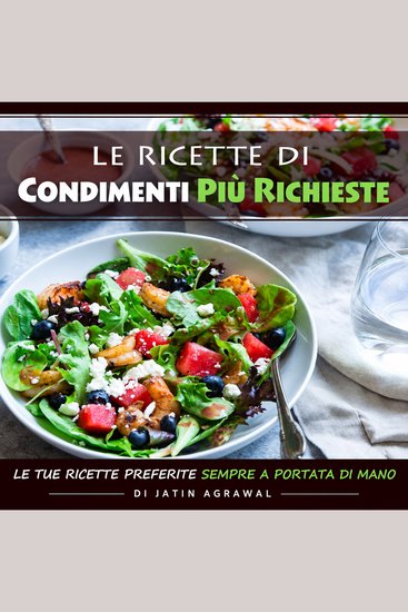 Le Ricette di Condimenti Più Richieste - Le tue ricette preferite sempre a portata di mano - cover
