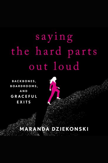 Saying the Hard Parts Out Loud - Backbones Boardrooms and Graceful Exits - cover