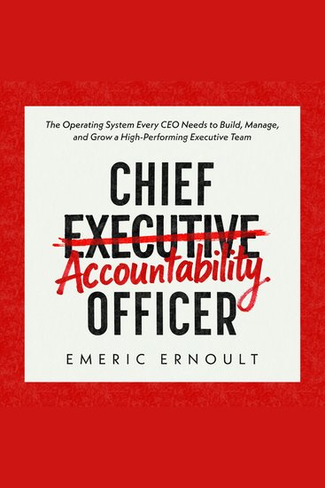 Chief Accountability Officer - The Operating System Every CEO Needs to Build Manage and Grow a High-Performing Executive Team - cover