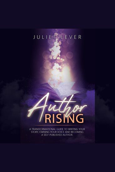 Author Rising - A transformational guide to help you write your story own your voice and become a self-published author - cover