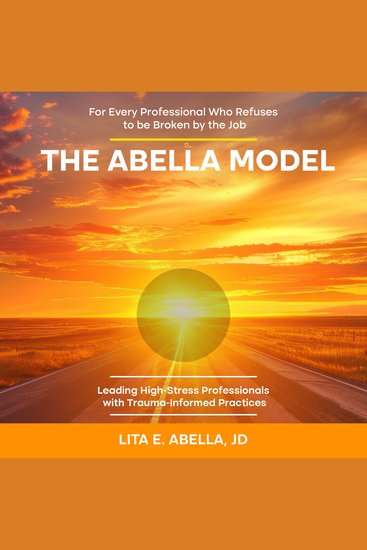 The Abella Model - Leading High-Stress Professionals with Trauma-Informed Practices - cover