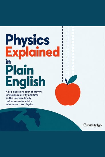 Physics Explained in Plain English - A Big Questions Tour of Gravity Einstein's Relativity and Time so the Universe Finally Makes Sense to Adults Who Never Took Physics - cover