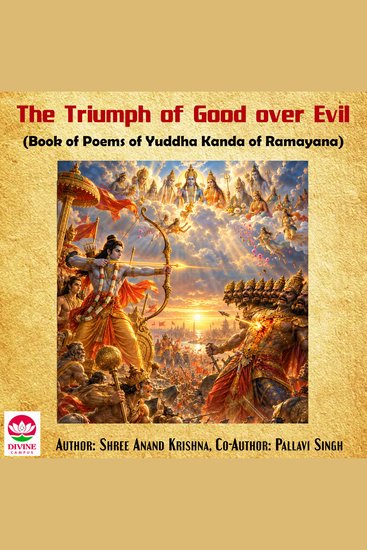 The Triumph of Good over Evil - Book of Poems of Yuddha Kanda of Ramayana - cover