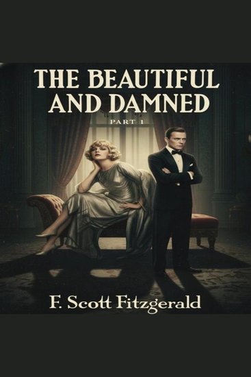 The Beautiful and The Damned I - Love Wealth and the Price of Excess - cover
