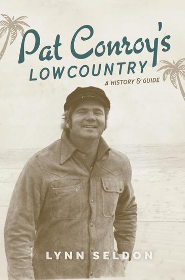 Pat Conroy's Lowcountry - A History & Guide - cover