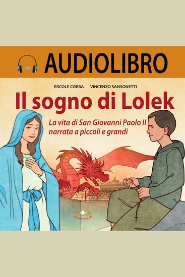 Il sogno di Lolek - La vita di San Giovanni Paolo II raccontata a piccoli e grandi - cover
