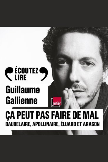Ça peut pas faire de mal (Tome 2) - La poésie : Baudelaire Apollinaire Éluard et Aragon lus et commentés par Guillaume Gallienne - cover