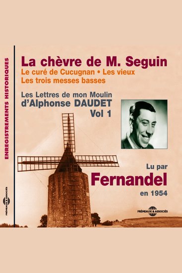 Les Lettres de mon Moulin (Volume 1) - La chèvre de Monsieur Seguin - Le curé de Cucugnan - Les vieux - Les trois messes basses - Lu par Fernandel en 1954 - cover
