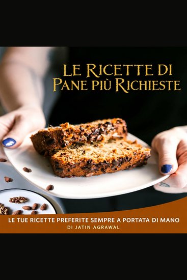 Le Ricette di Pane Più Richieste - Le tue ricette preferite sempre a portata di mano - cover
