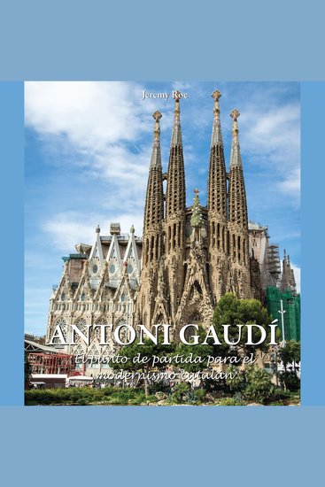 Antoni Gaudí - El punto de partida para el modernismo catalán - cover