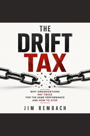 The Drift Tax - Why Organizations Pay Twice for the Same Performance and How to Stop - cover