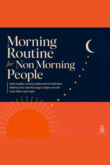 Morning Routine for Non Morning People - Build Healthy Morning Habits with the Soft Start Method Five Rules That Begin at 9Pm and Still Work After a Bad Night - cover