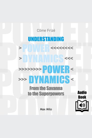 Understanding Power Dynamics - From the savanna to the superpowers - From the savanna to the superpowers - cover