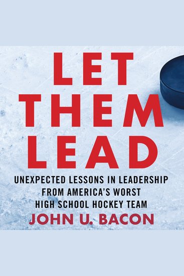 Let Them Lead - Unexpected Lessons in Leadership from America's Worst High School Hockey Team - cover