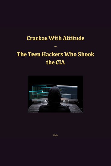 Crackas with Attitude - the Teen Hackers Who Shook the CIA - cover