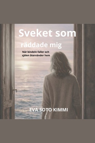 Sveket som räddade mig - När bindeln faller och själen återvänder hem - cover