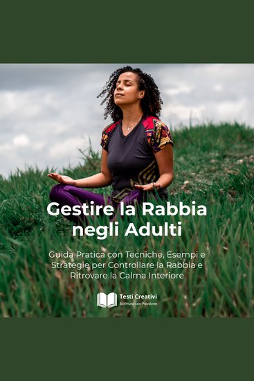 Gestire la Rabbia negli Adulti - Guida Pratica con Tecniche Esempi e Strategie per Controllare la Rabbia e Ritrovare la Calma Interiore - cover