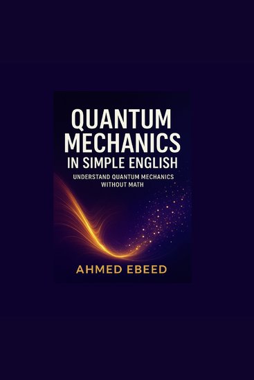 Quantum Mechanics in Simple English - Understand Quantum Mechanics Without Math - cover
