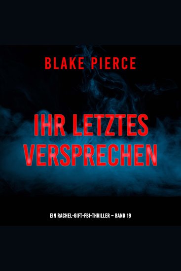 Ihr letztes Versprechen (Ein Rachel-Gift-FBI-Thriller – Band 19) - Erzählerstimme digital synthetisiert - cover