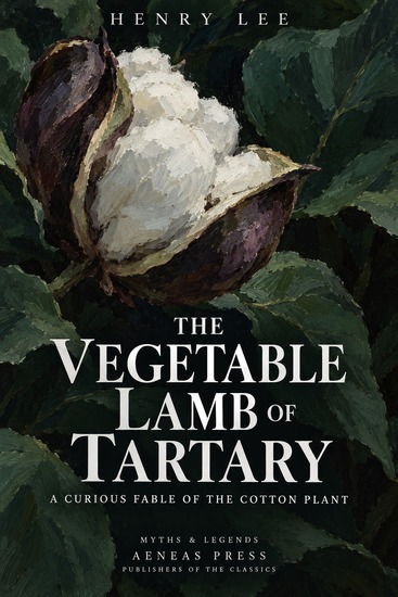 The Vegetable Lamb of Tartary - A Curious Fable of the Cotton Plant - cover