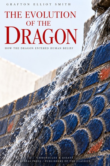 The Evolution of the Dragon - How the Dragon Entered Human Belief - cover