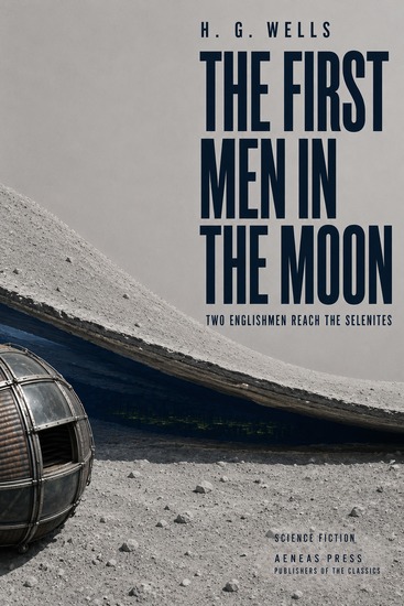 The First Men in the Moon - Two Englishmen Reach the Selenites - cover