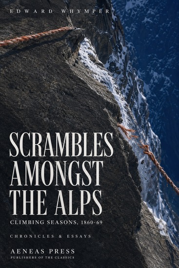 Scrambles Amongst the Alps in the Years 1860-69 - Climbing Seasons 1860-69 - cover