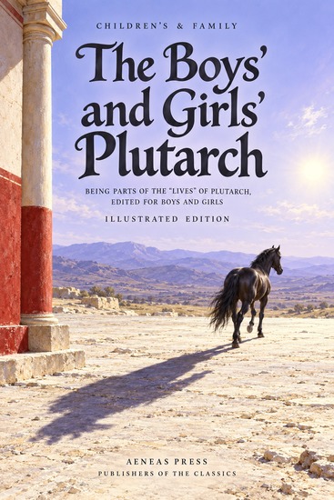 The Boys' and Girls' Plutarch - Being Parts of the "Lives" of Plutarch Edited for Boys and Girls - cover