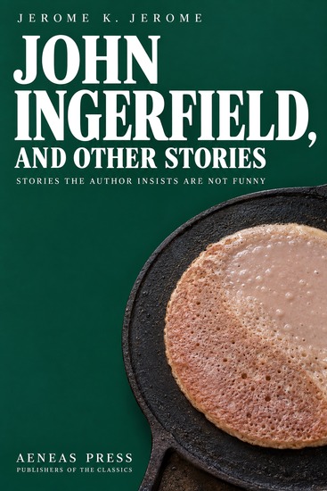 John Ingerfield and Other Stories - Stories the Author Insists Are Not Funny - cover