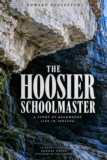 The Hoosier Schoolmaster - A Story of Backwoods Life in Indiana - cover
