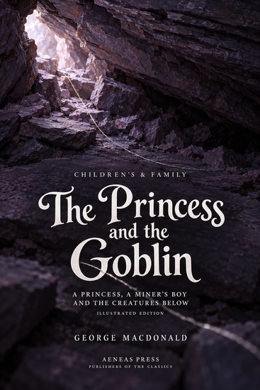 The Princess and the Goblin - A Princess a Miner's Boy and the Creatures Below - cover