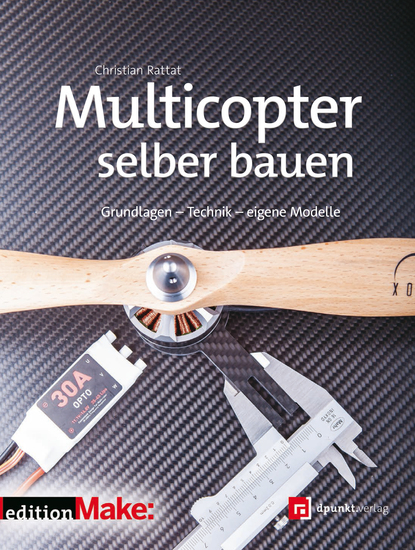 Multicopter selber bauen - Grundlagen - Technik - eigene Modelle (Edition Make:) - cover