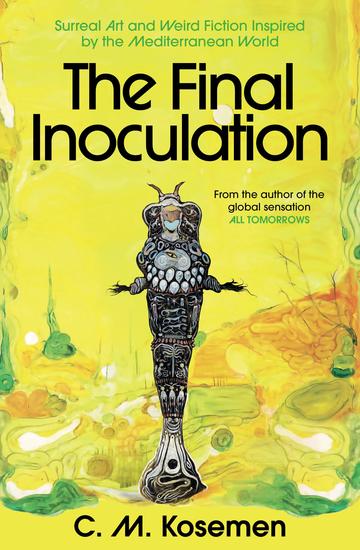 The Final Inoculation - Surreal Art and Weird Fiction Inspired by the Mediterranean World - cover