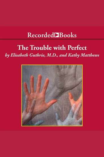 The Trouble with Perfect - How Parents Can Avoid the Overachievement Trap and Still Raise Successful Children - cover
