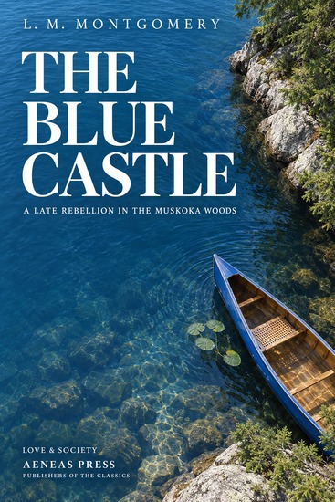 The Blue Castle - A Late Rebellion in the Muskoka Woods - cover