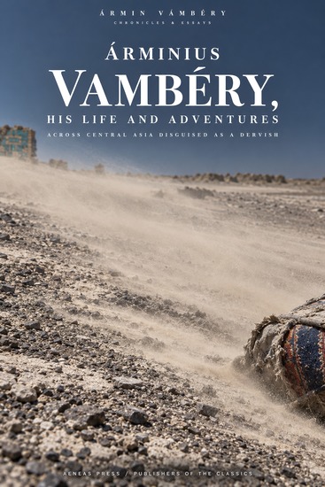 Árminius Vambéry His Life and Adventures - Across Central Asia Disguised as a Dervish - cover