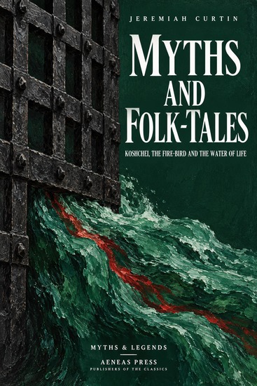 Myths and Folk-tales of the Russians Western Slavs and Magyars - Koshchei the Fire-Bird and the Water of Life - cover