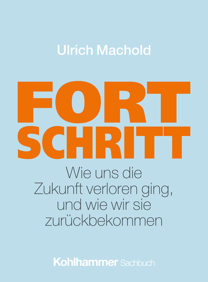 Fortschritt - Wie uns die Zukunft verloren ging und wie wir sie zurückbekommen - cover
