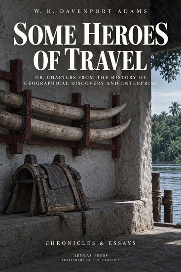 Some Heroes of Travel - or Chapters from the History of Geographical Discovery and Enterprise - cover
