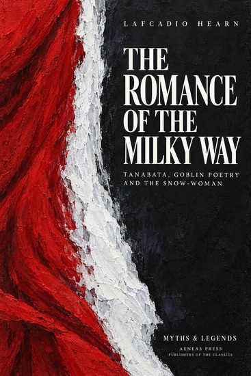 The Romance of the Milky Way and Other Studies & Stories - Tanabata Goblin Poetry and the Snow-Woman - cover