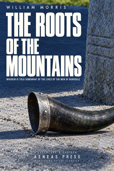 The Roots of the Mountains - Wherein Is Told Somewhat of the Lives of the Men of Burgdale - cover